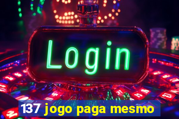 137 jogo paga mesmo